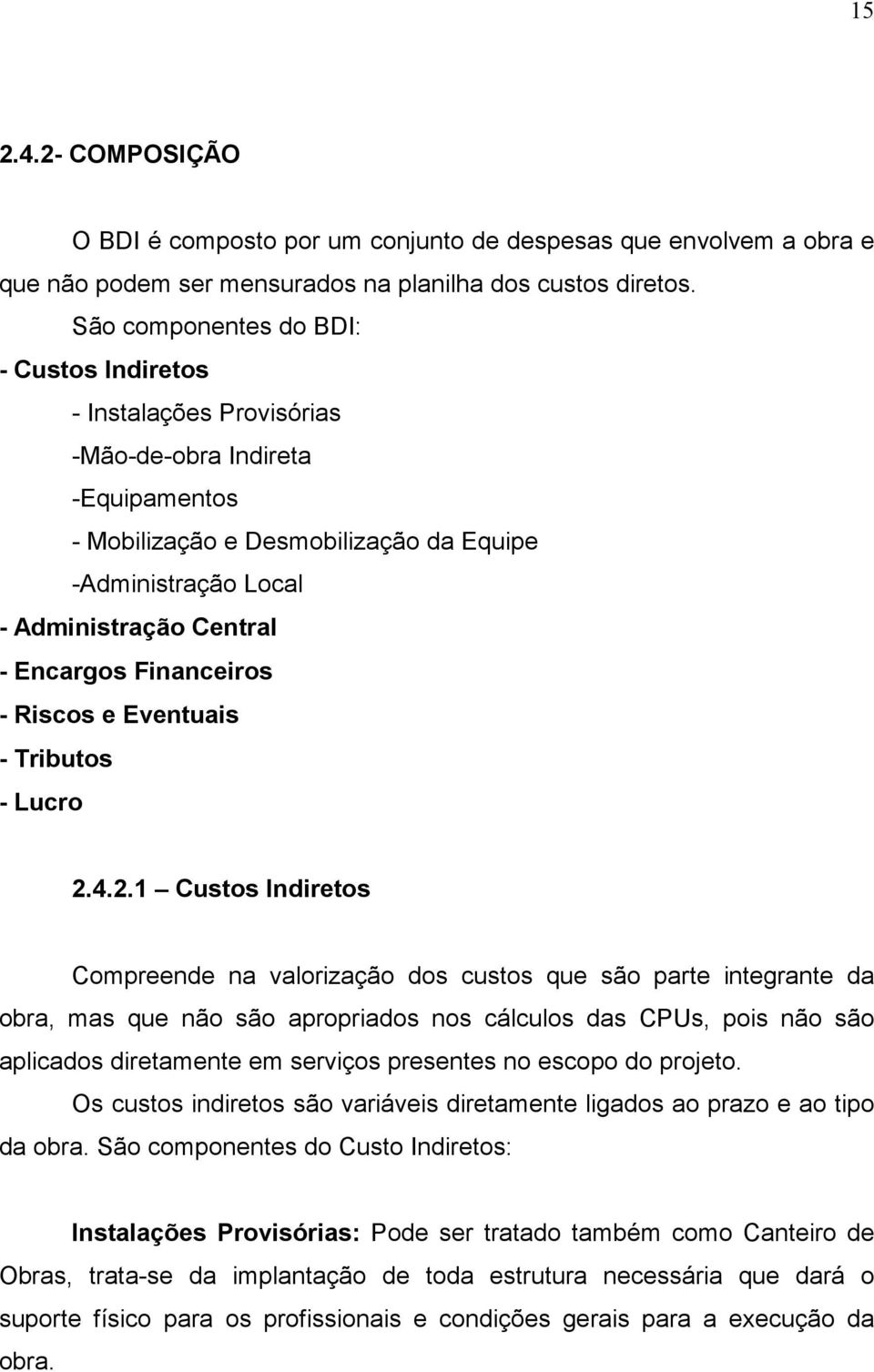 Encargos Financeiros - Riscos e Eventuais - Tributos - Lucro 2.