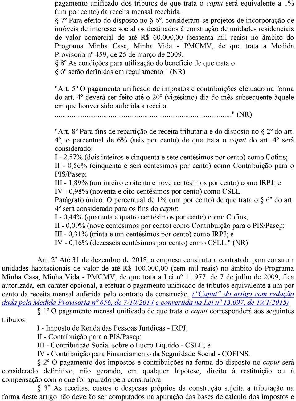 000,00 (sessenta mil reais) no âmbito do Programa Minha Casa, Minha Vida - PMCMV, de que trata a Medida Provisória nº 459, de 25 de março de 2009.