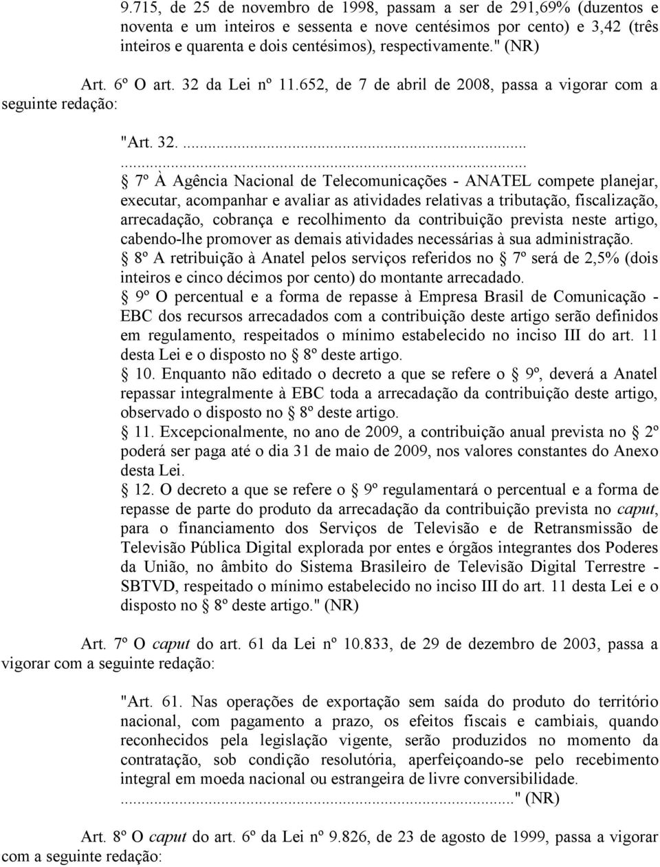 da Lei nº 11.652, de 7 de abril de 2008, passa a vigorar com a seguinte redação: "Art. 32.