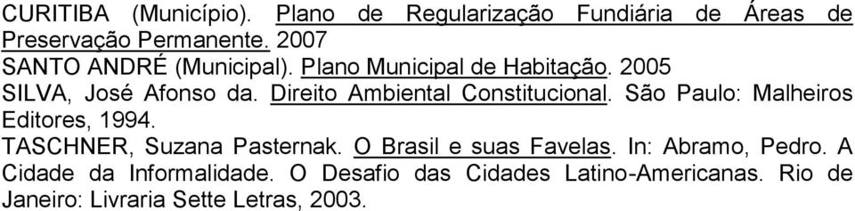Direito Ambiental Constitucional. São Paulo: Malheiros Editores, 1994. TASCHNER, Suzana Pasternak.