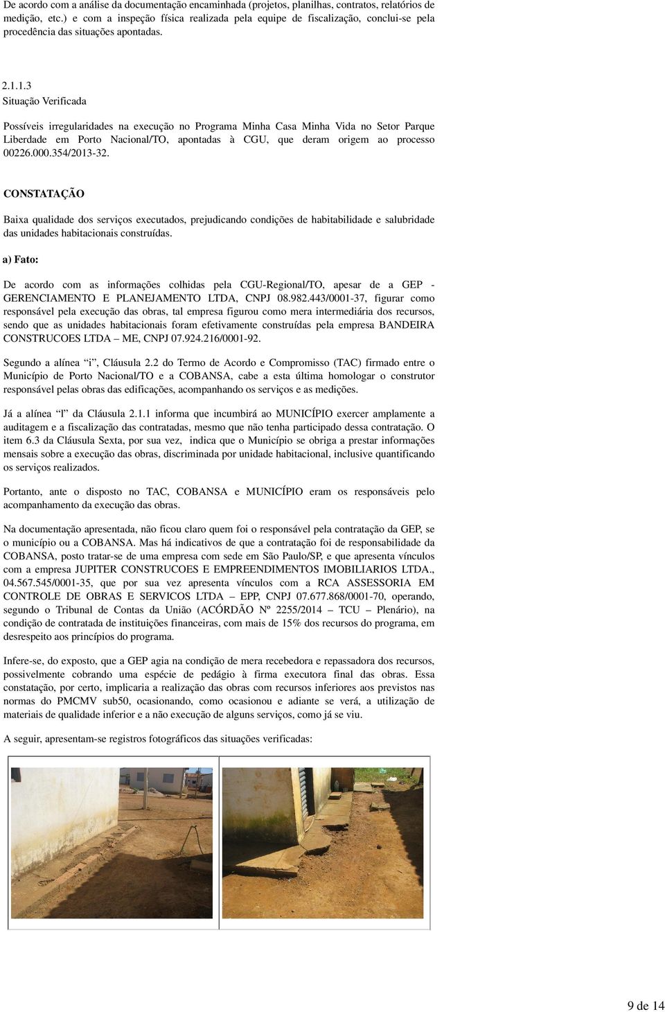 1.3 Situação Verificada Possíveis irregularidades na execução no Programa Minha Casa Minha Vida no Setor Parque Liberdade em Porto Nacional/TO, apontadas à CGU, que deram origem ao processo 00226.000.