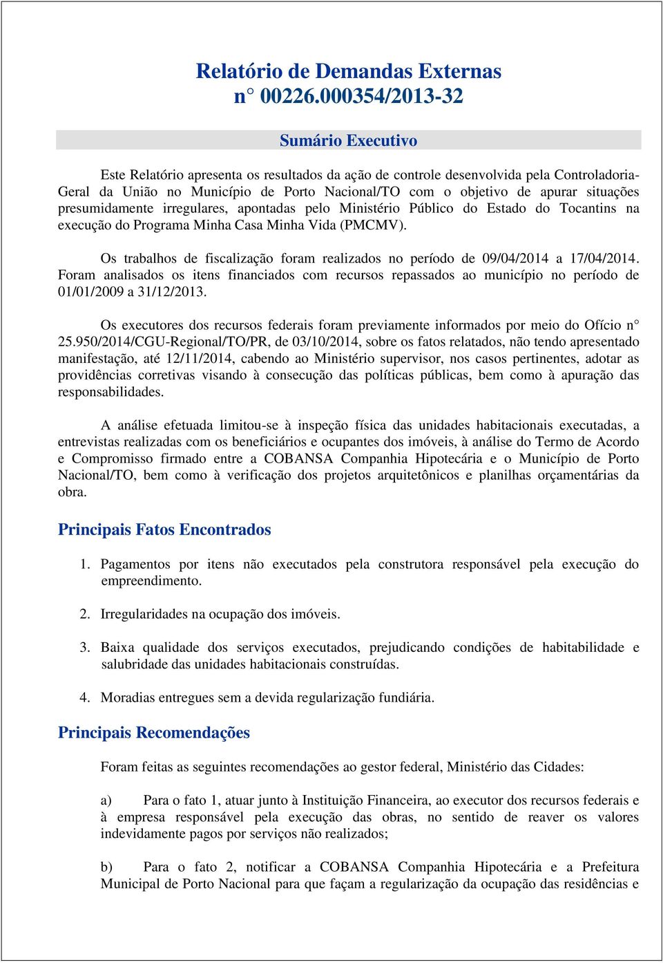 situações presumidamente irregulares, apontadas pelo Ministério Público do Estado do Tocantins na execução do Programa Minha Casa Minha Vida (PMCMV).