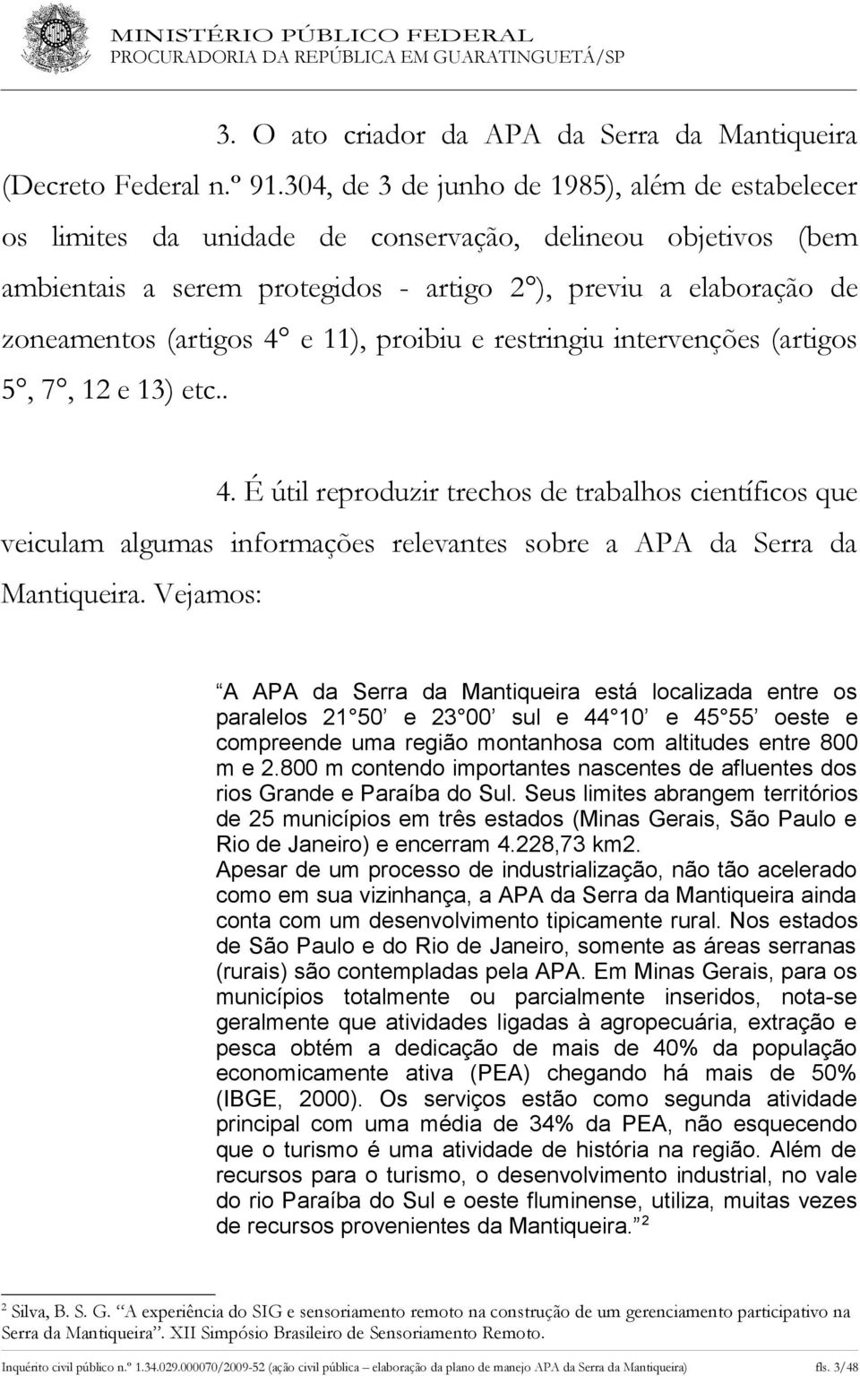 4 e 11), proibiu e restringiu intervenções (artigos 5, 7, 12 e 13) etc.. 4.