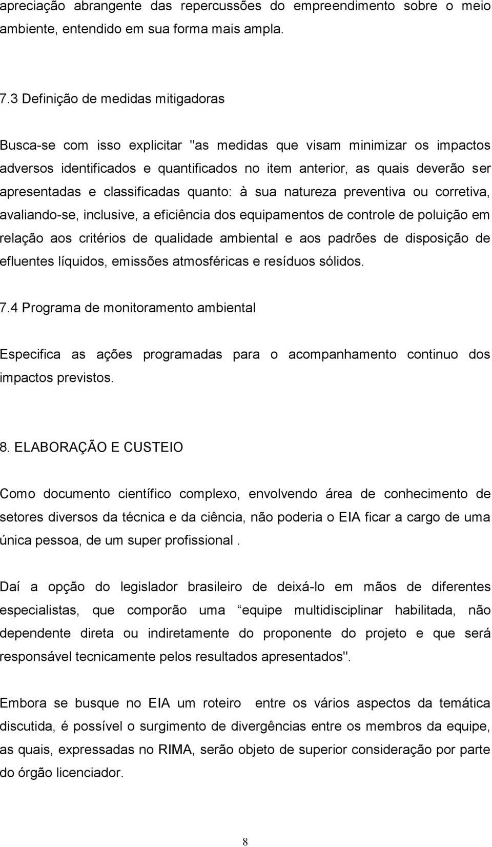 e classificadas quanto: à sua natureza preventiva ou corretiva, avaliando-se, inclusive, a eficiência dos equipamentos de controle de poluição em relação aos critérios de qualidade ambiental e aos