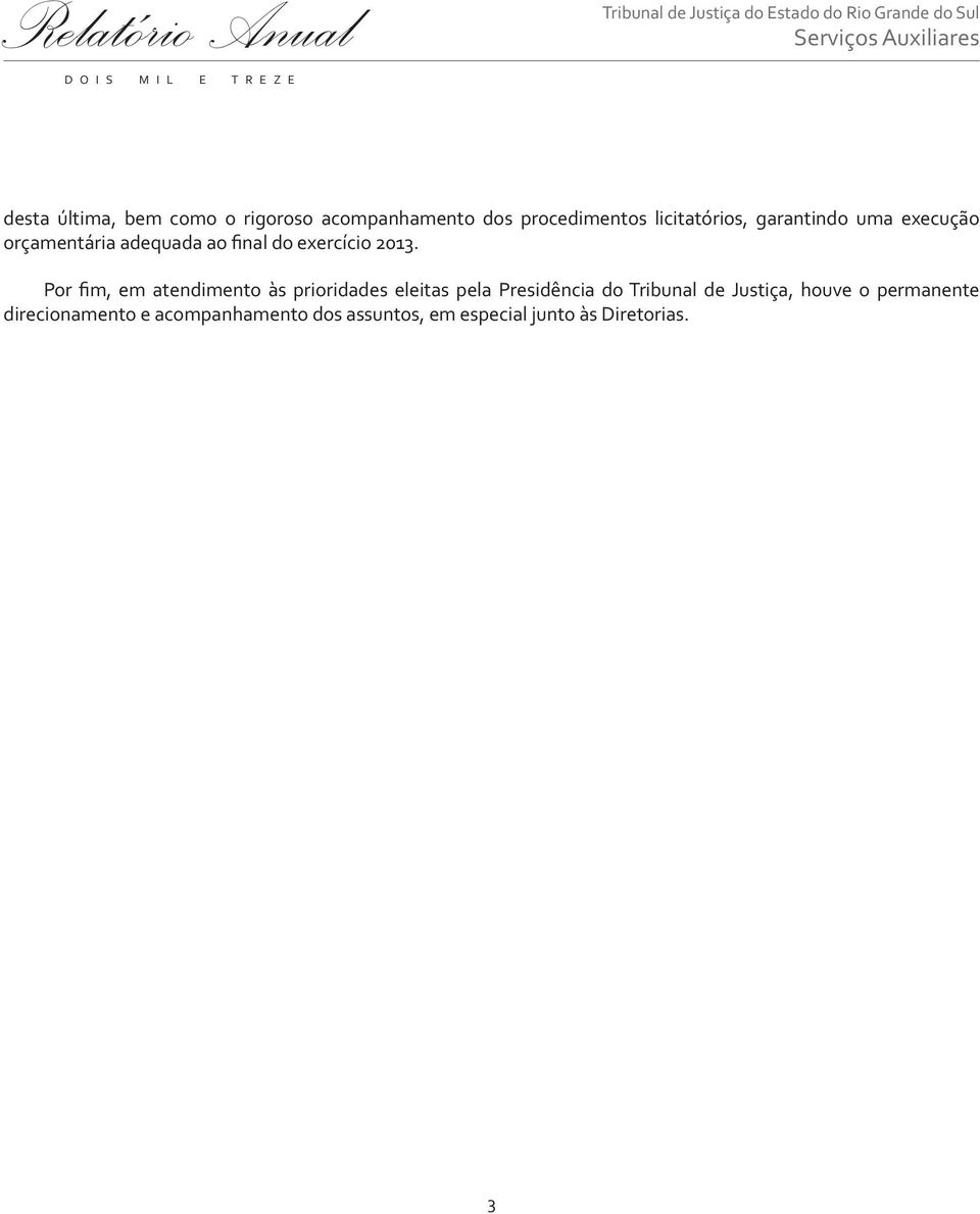 Por fim, em atendimento às prioridades eleitas pela Presidência do Tribunal de