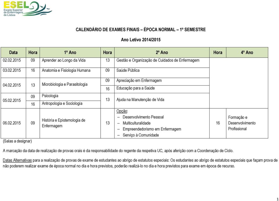 Pessoal Empreendedorismo em Datas Alternativas para a realização de provas de exame de estudantes ao abrigo de estatutos especiais: Os estudantes ao abrigo de estatutos