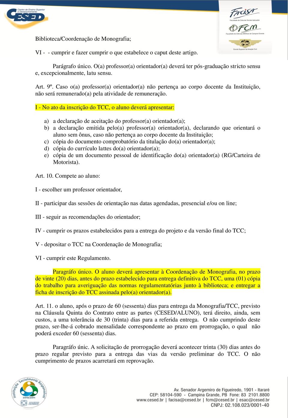 Caso o(a) professor(a) orientador(a) não pertença ao corpo docente da Instituição, não será remunerado(a) pela atividade de remuneração.