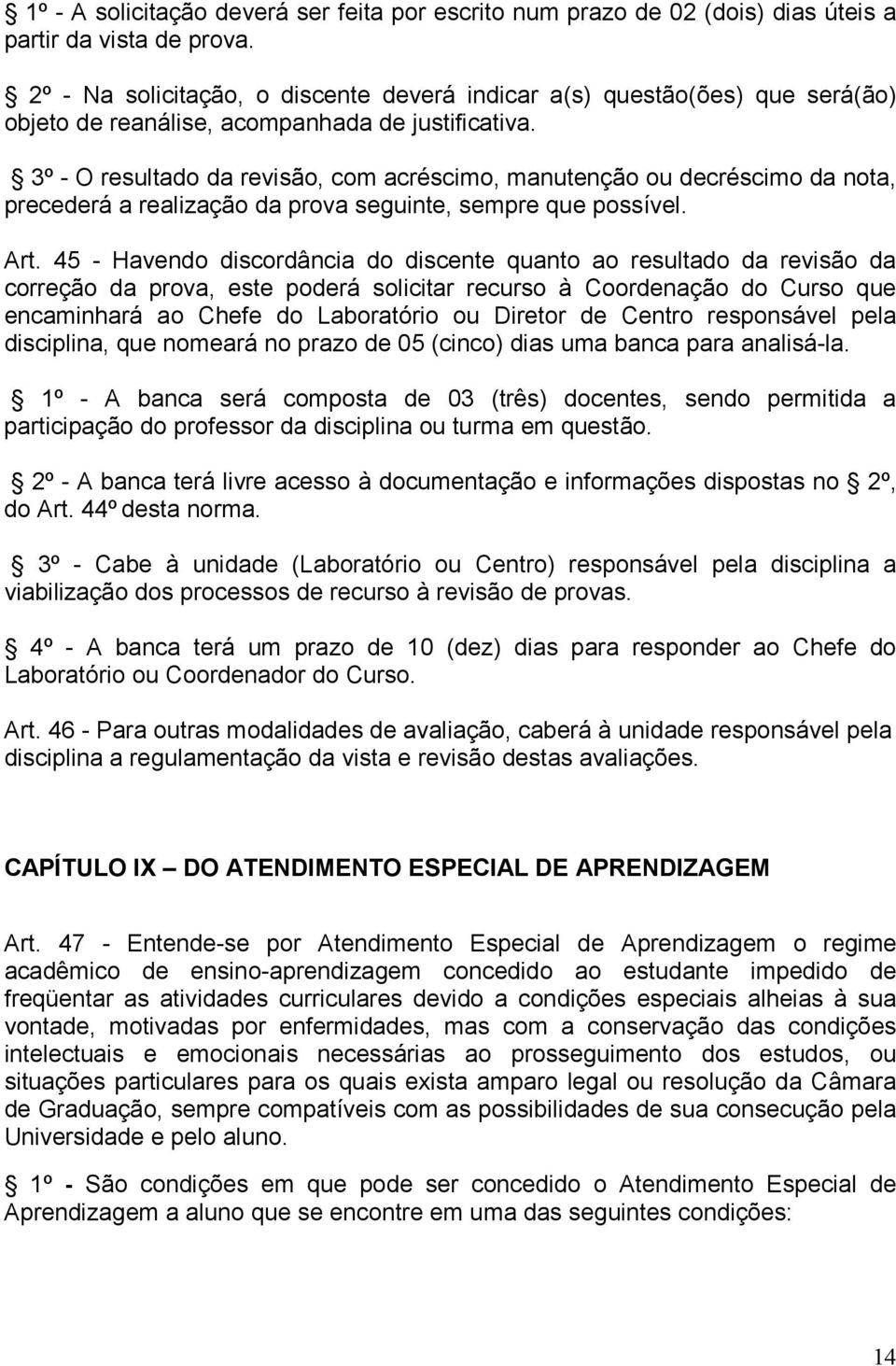 3º - O resultado da revisão, com acréscimo, manutenção ou decréscimo da nota, precederá a realização da prova seguinte, sempre que possível. Art.