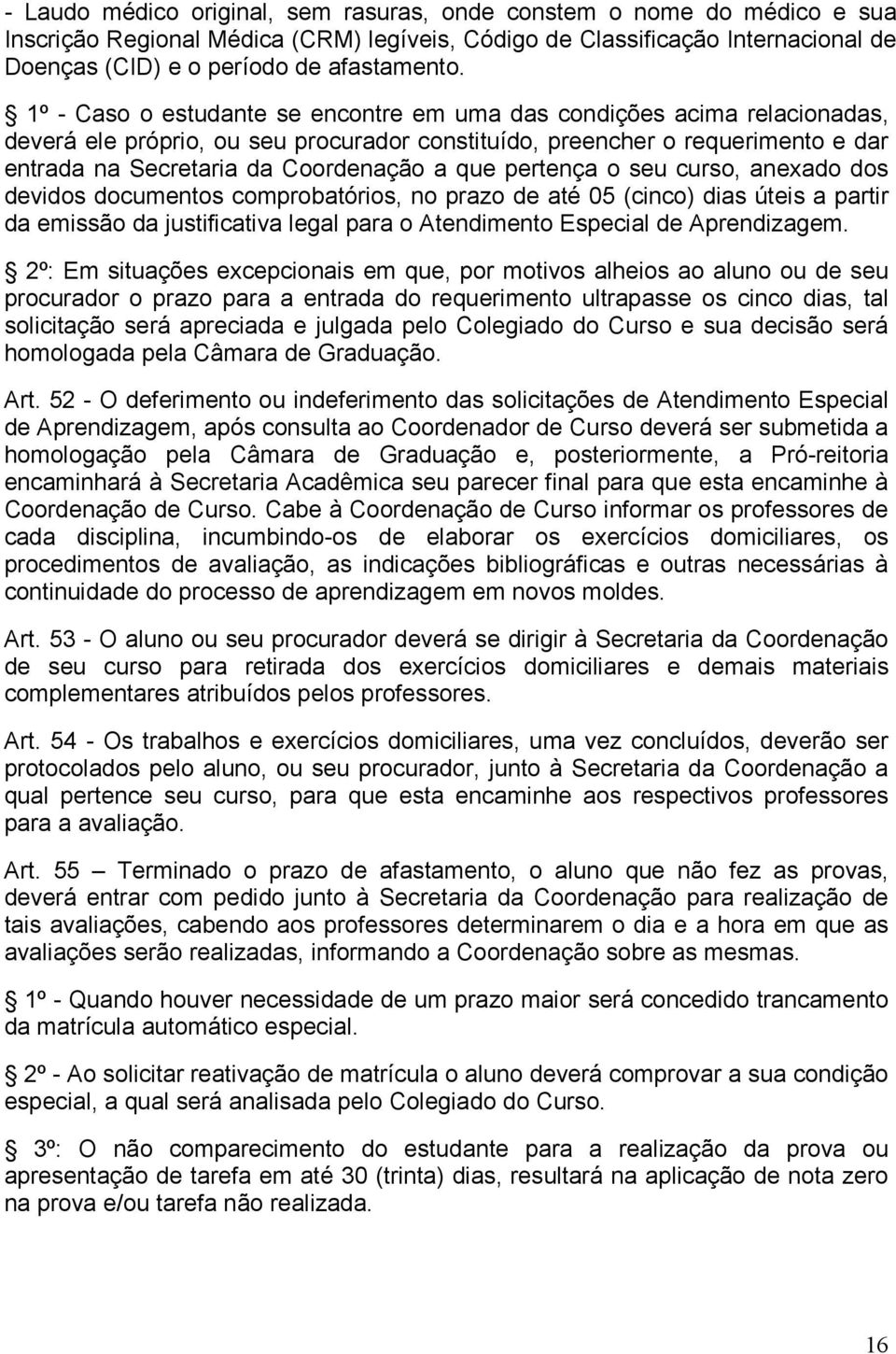 pertença o seu curso, anexado dos devidos documentos comprobatórios, no prazo de até 05 (cinco) dias úteis a partir da emissão da justificativa legal para o Atendimento Especial de Aprendizagem.