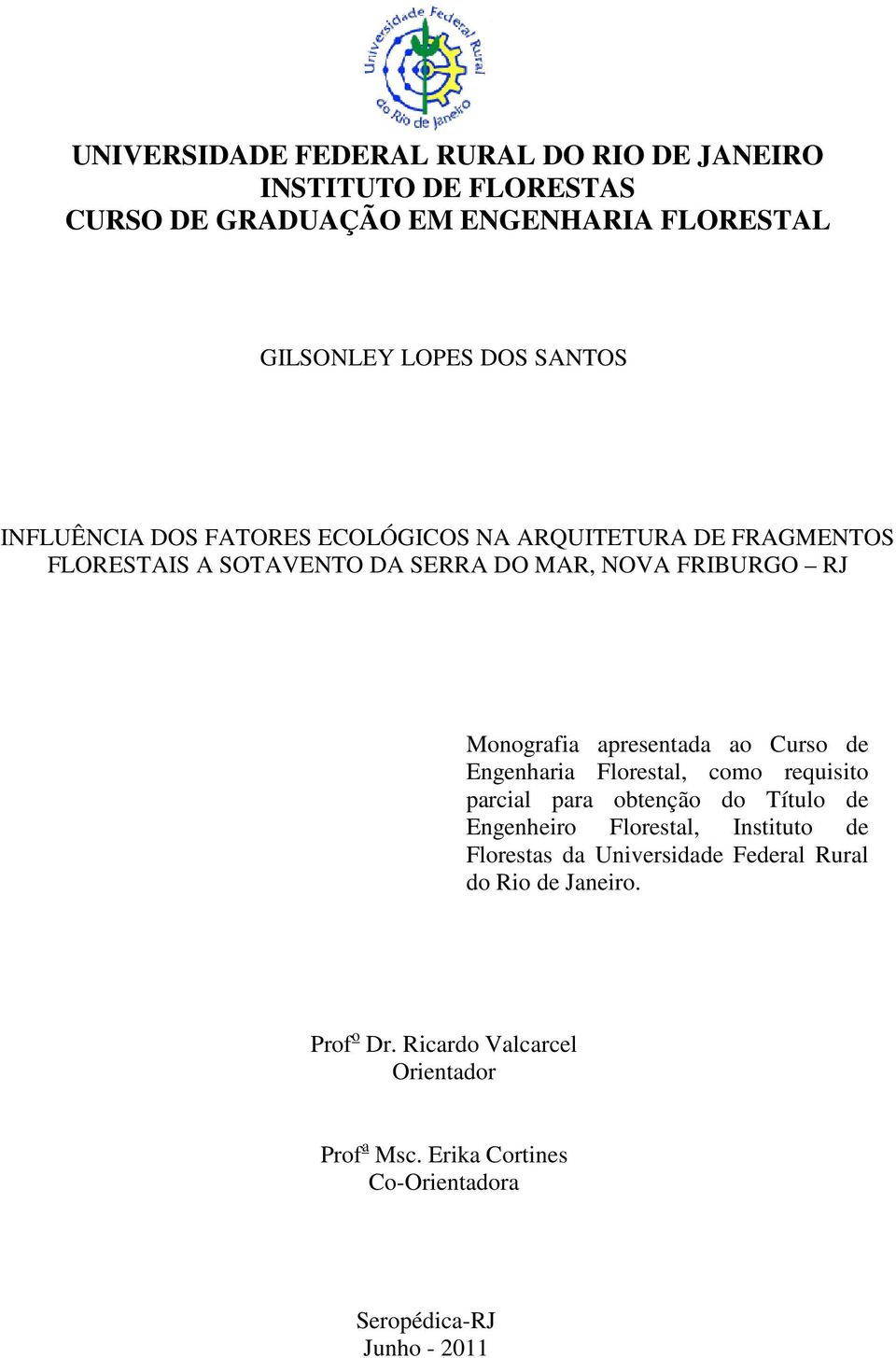 ao Curso de Engenharia Florestal, como requisito parcial para obtenção do Título de Engenheiro Florestal, Instituto de Florestas da