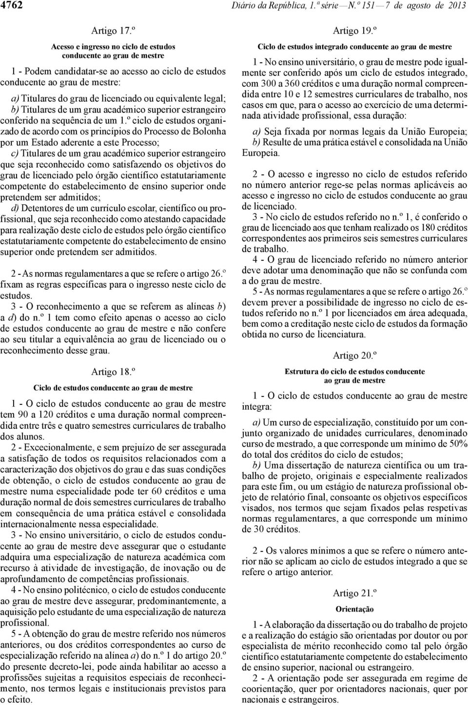 equivalente legal; b) Titulares de um grau académico superior estrangeiro conferido na sequência de um 1.