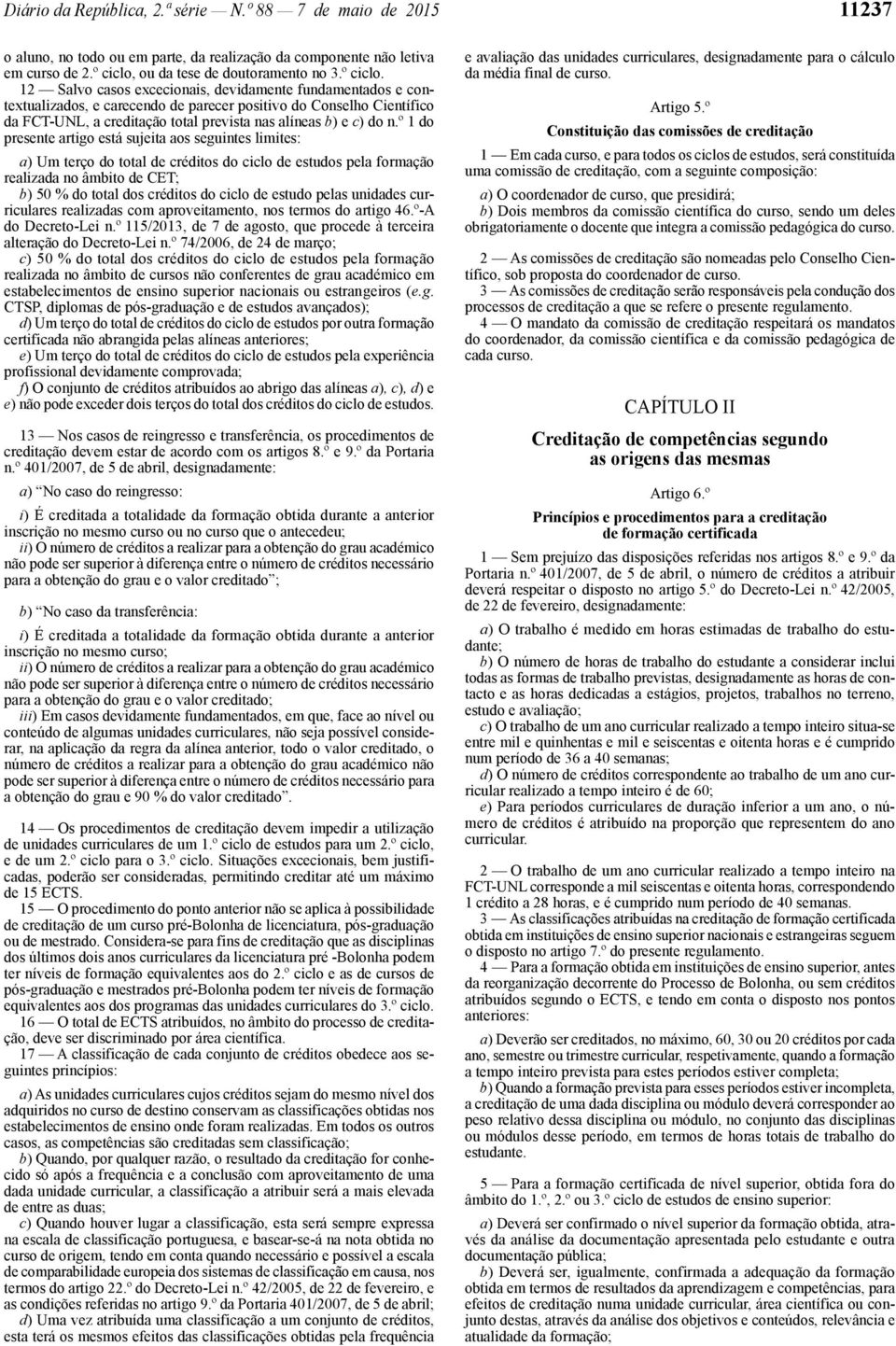 12 Salvo casos excecionais, devidamente fundamentados e contextualizados, e carecendo de parecer positivo do Conselho Científico da FCT -UNL, a creditação total prevista nas alíneas b) e c) do n.