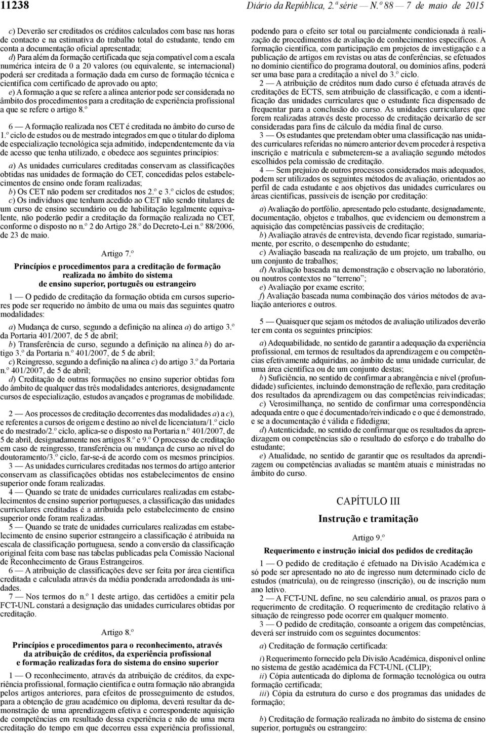 apresentada; d) Para além da formação certificada que seja compatível com a escala numérica inteira de 0 a 20 valores (ou equivalente, se internacional) poderá ser creditada a formação dada em curso