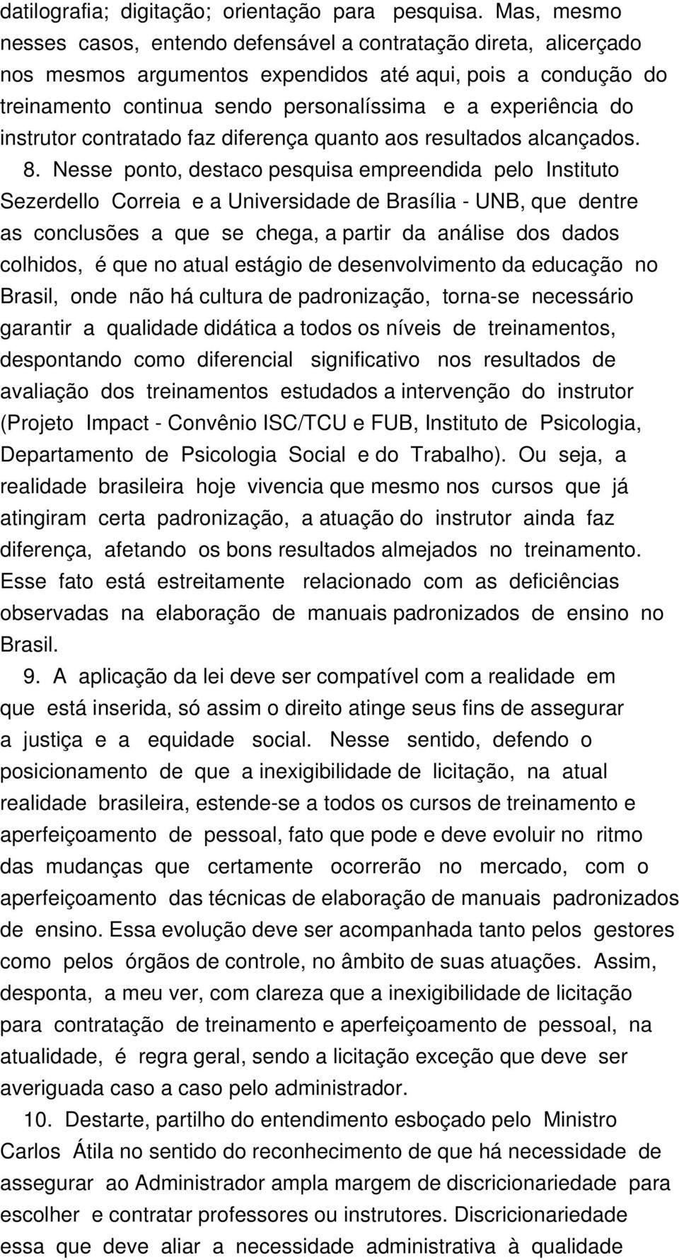 instrutor contratado faz diferença quanto aos resultados alcançados. 8.