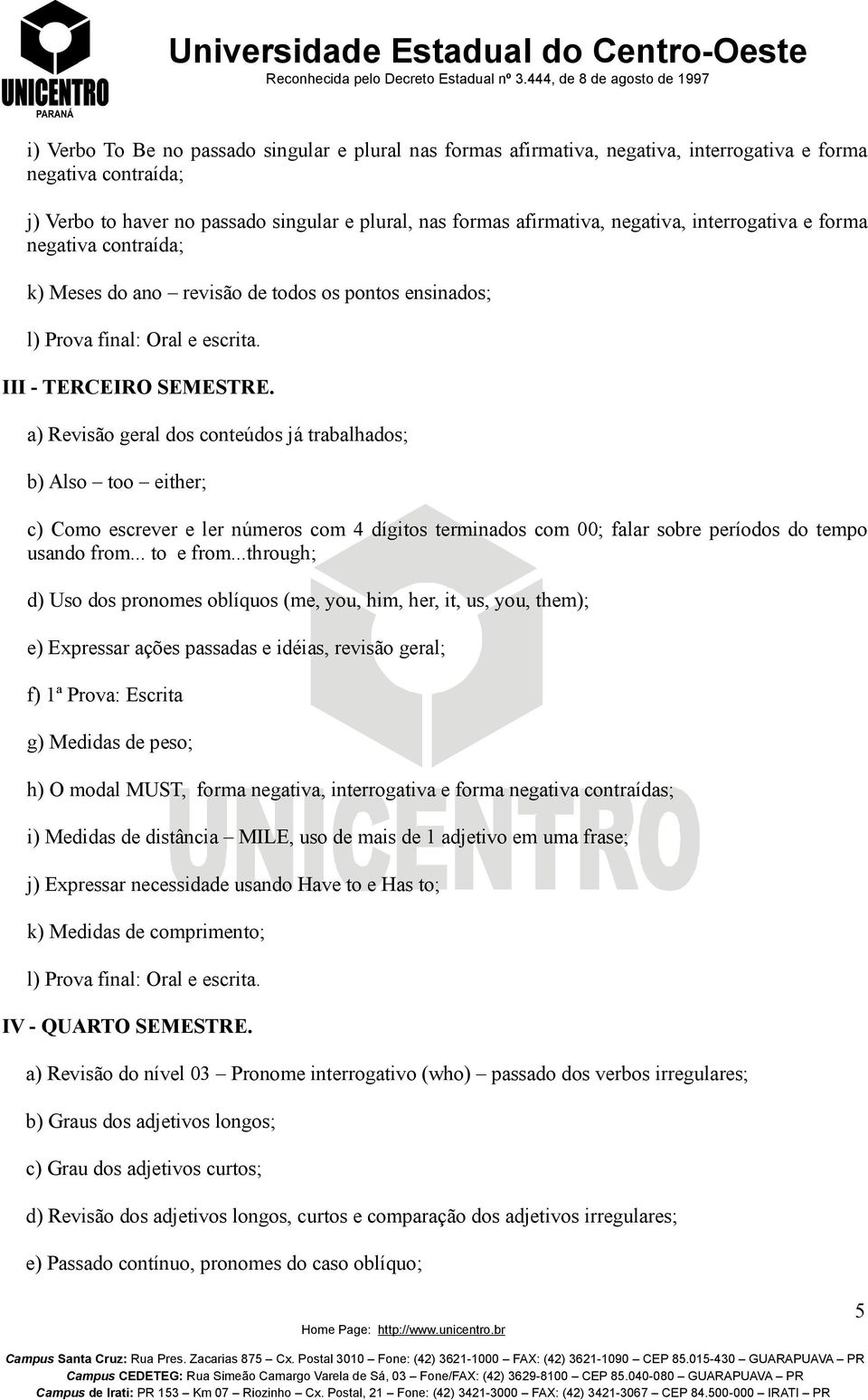 a) Revisão geral dos conteúdos já trabalhados; b) Also too either; c) Como escrever e ler números com 4 dígitos terminados com 00; falar sobre períodos do tempo usando from... to e from.