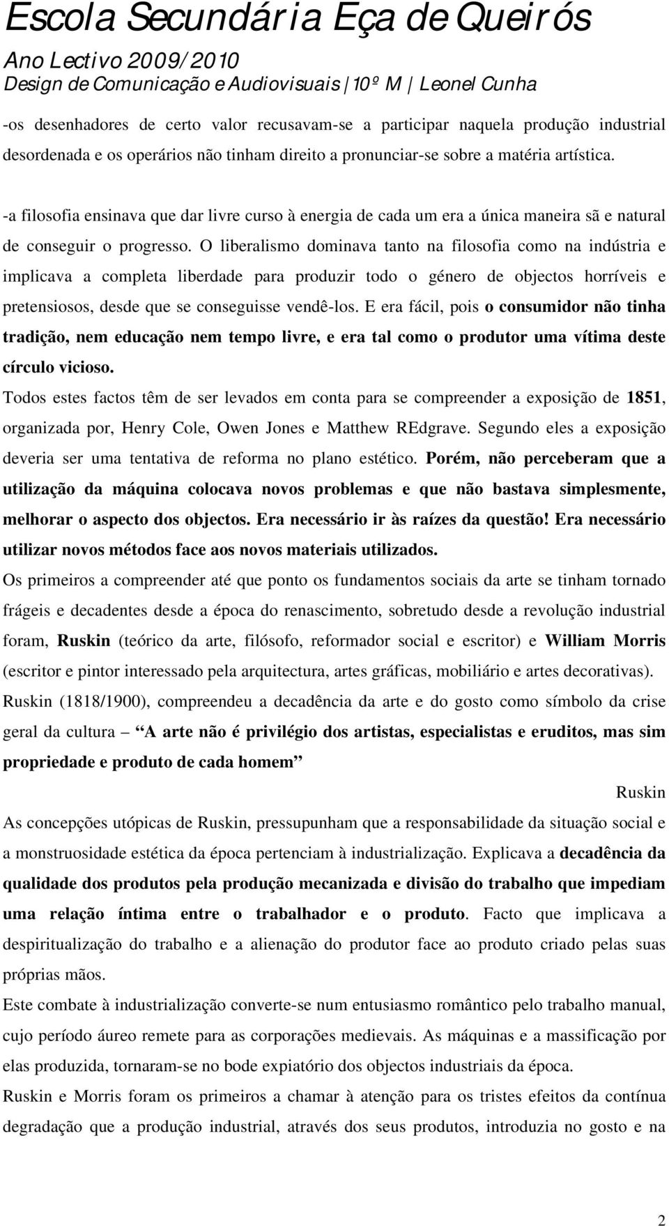 O liberalismo dominava tanto na filosofia como na indústria e implicava a completa liberdade para produzir todo o género de objectos horríveis e pretensiosos, desde que se conseguisse vendê-los.