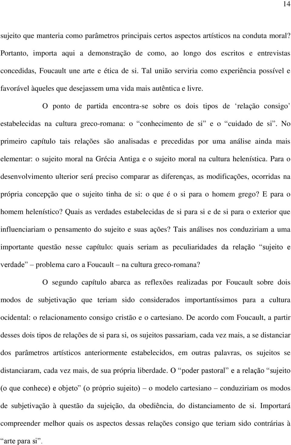 Tal união serviria como experiência possível e favorável àqueles que desejassem uma vida mais autêntica e livre.