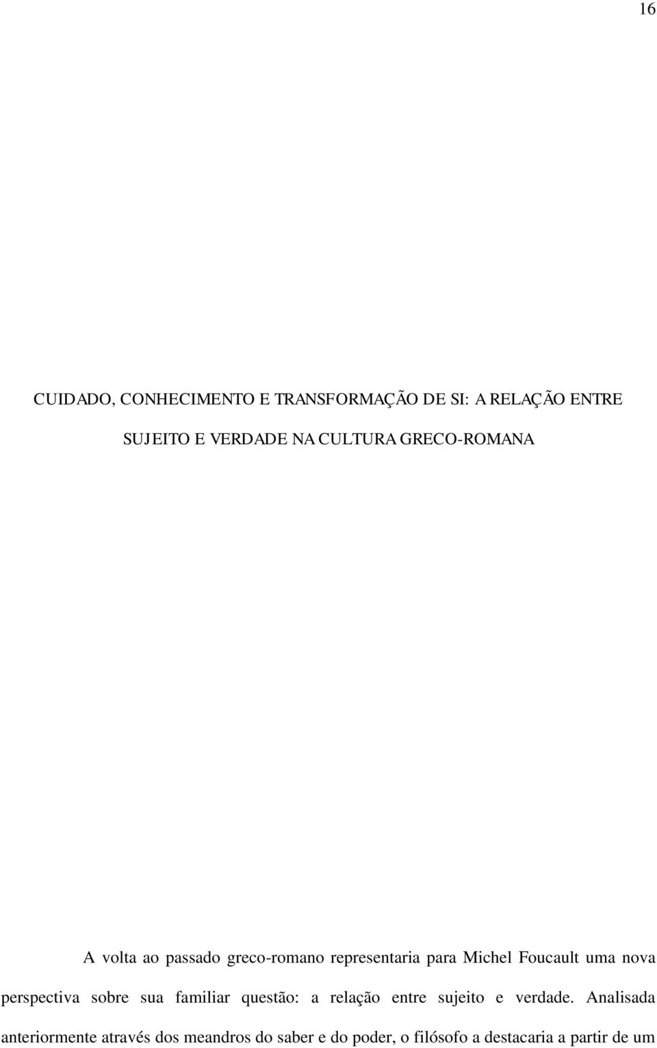 uma nova perspectiva sobre sua familiar questão: a relação entre sujeito e verdade.