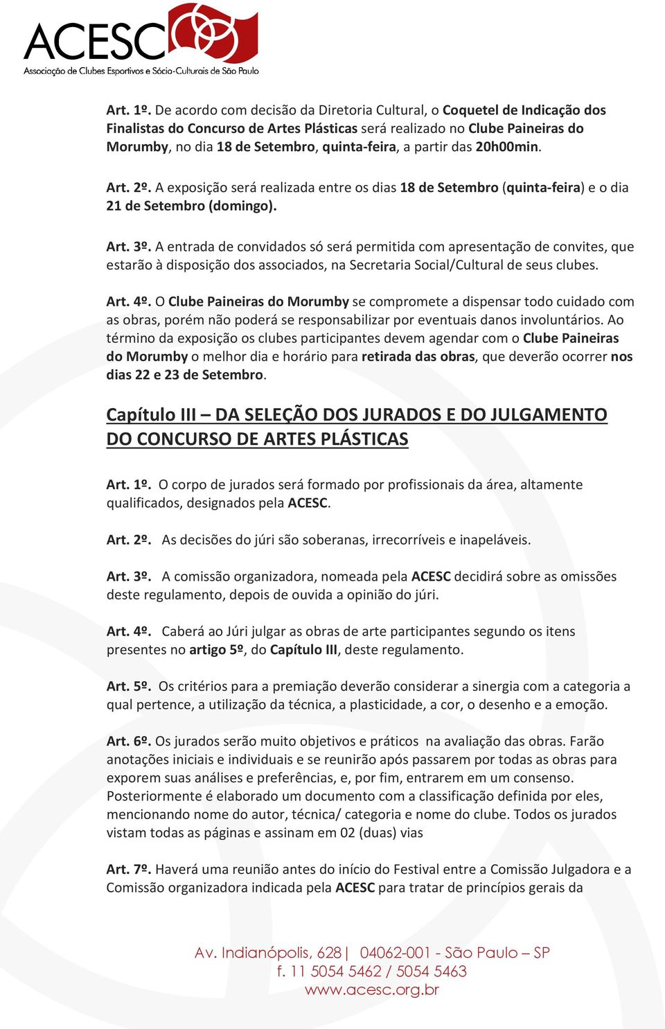 partir das 20h00min. Art. 2º. A exposição será realizada entre os dias 18 de Setembro (quinta-feira) e o dia 21 de Setembro (domingo). Art. 3º.