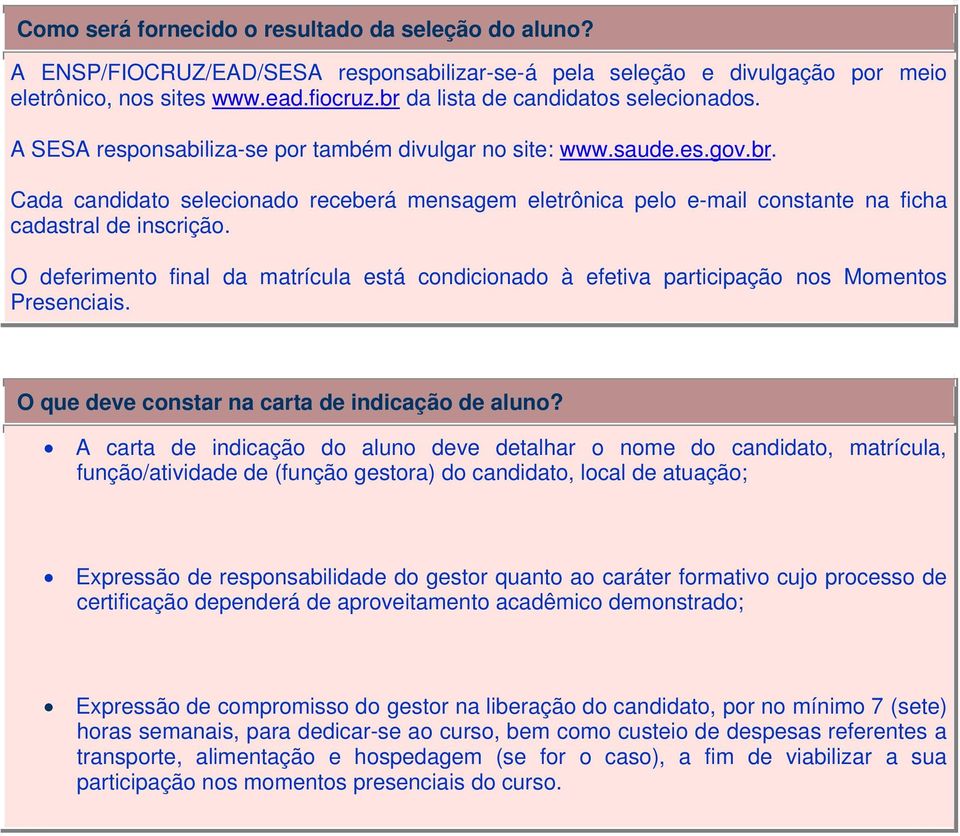 O deferimento final da matrícula está condicionado à efetiva participação nos Momentos Presenciais. O que deve constar na carta de indicação de aluno?