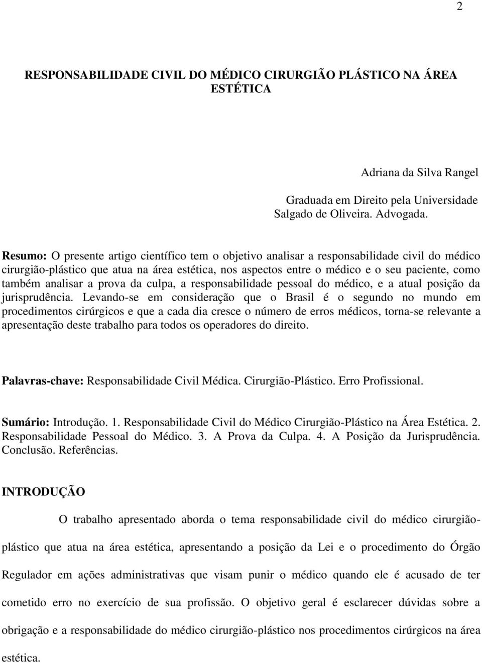 analisar a prova da culpa, a responsabilidade pessoal do médico, e a atual posição da jurisprudência.