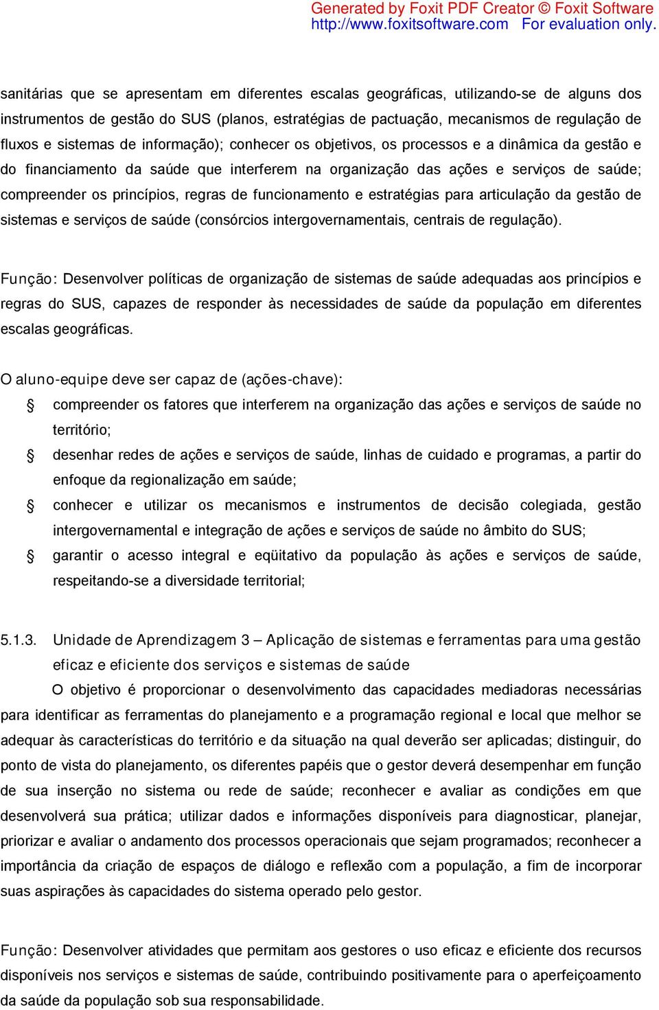 regras de funcionamento e estratégias para articulação da gestão de sistemas e serviços de saúde (consórcios intergovernamentais, centrais de regulação).