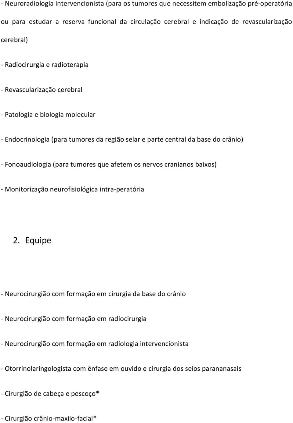 que afetem os nervos cranianos baixos) Monitorização neurofisiológica intra peratória 2.