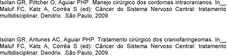 Dendrix..São Paulo, 2009. Isolan GR, Antunes AC, Aguiar PHP.