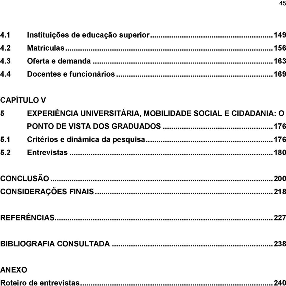 .. 169 CAPÍTULO V 5 EXPERIÊNCIA UNIVERSITÁRIA, MOBILIDADE SOCIAL E CIDADANIA: O PONTO DE VISTA DOS GRADUADOS.