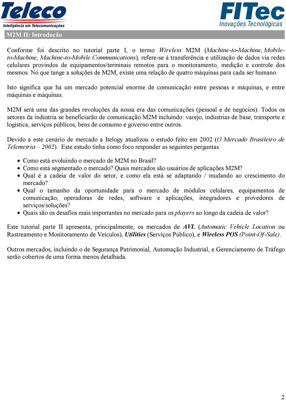 No que tange a soluções de M2M, eiste uma relação de quatro máquinas para cada ser humano.