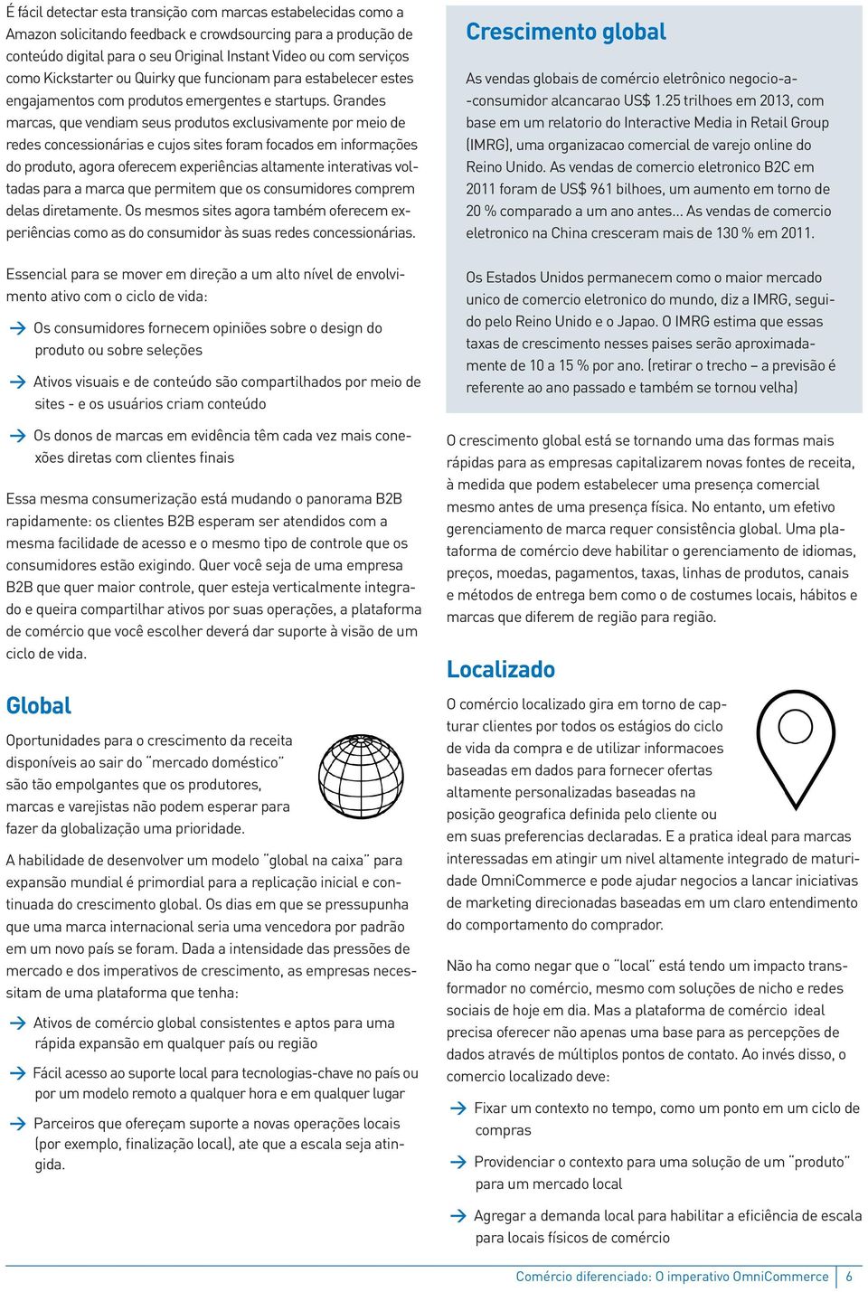 Grandes marcas, que vendiam seus produtos exclusivamente por meio de redes concessionárias e cujos sites foram focados em informações do produto, agora oferecem experiências altamente interativas