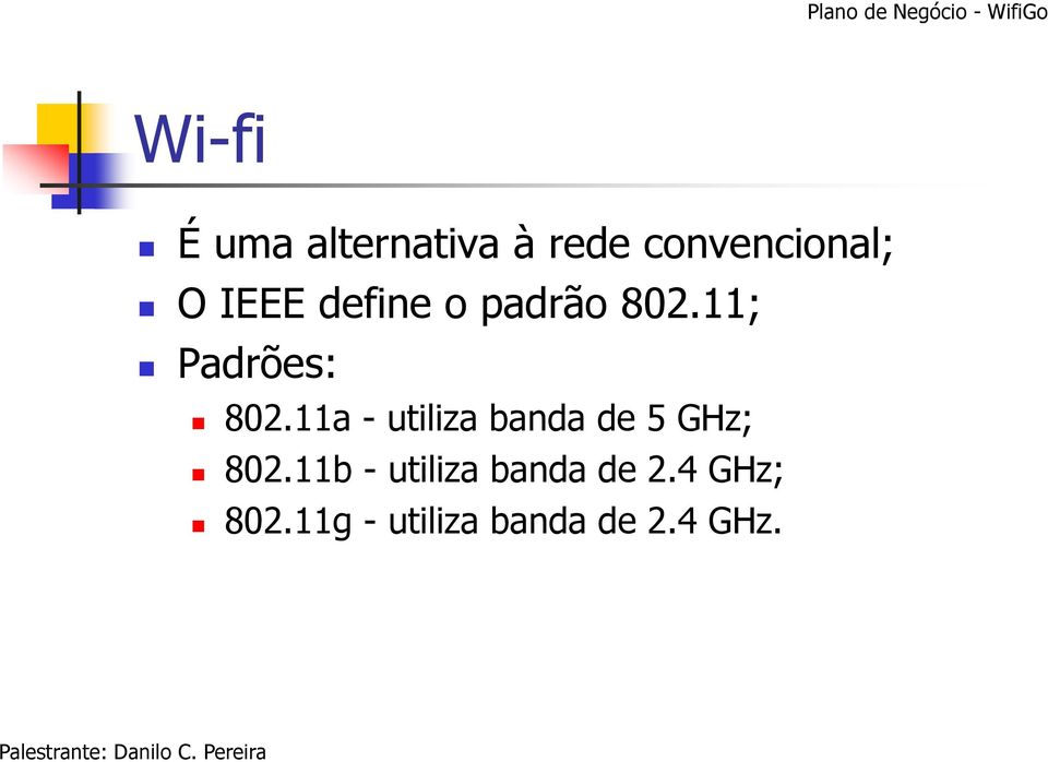 11a - utiliza banda de 5 GHz; 802.