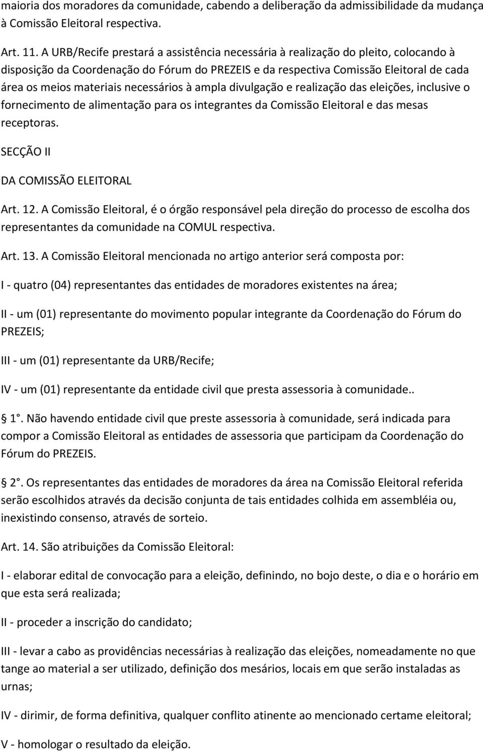 necessários à ampla divulgação e realização das eleições, inclusive o fornecimento de alimentação para os integrantes da Comissão Eleitoral e das mesas receptoras. SECÇÃO II DA COMISSÃO ELEITORAL Art.