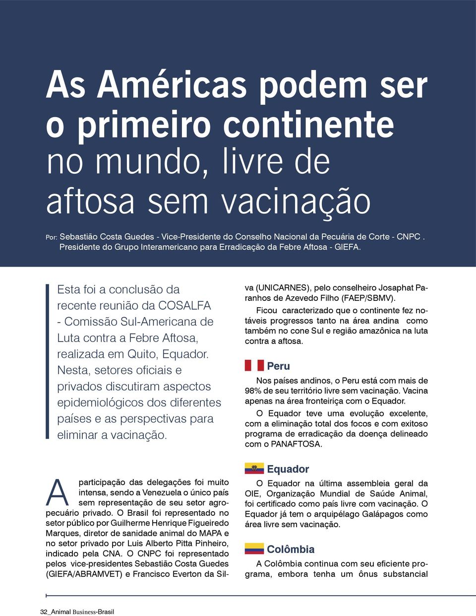 Esta foi a conclusão da recente reunião da COSALFA - Comissão Sul-Americana de Luta contra a Febre Aftosa, realizada em Quito, Equador.