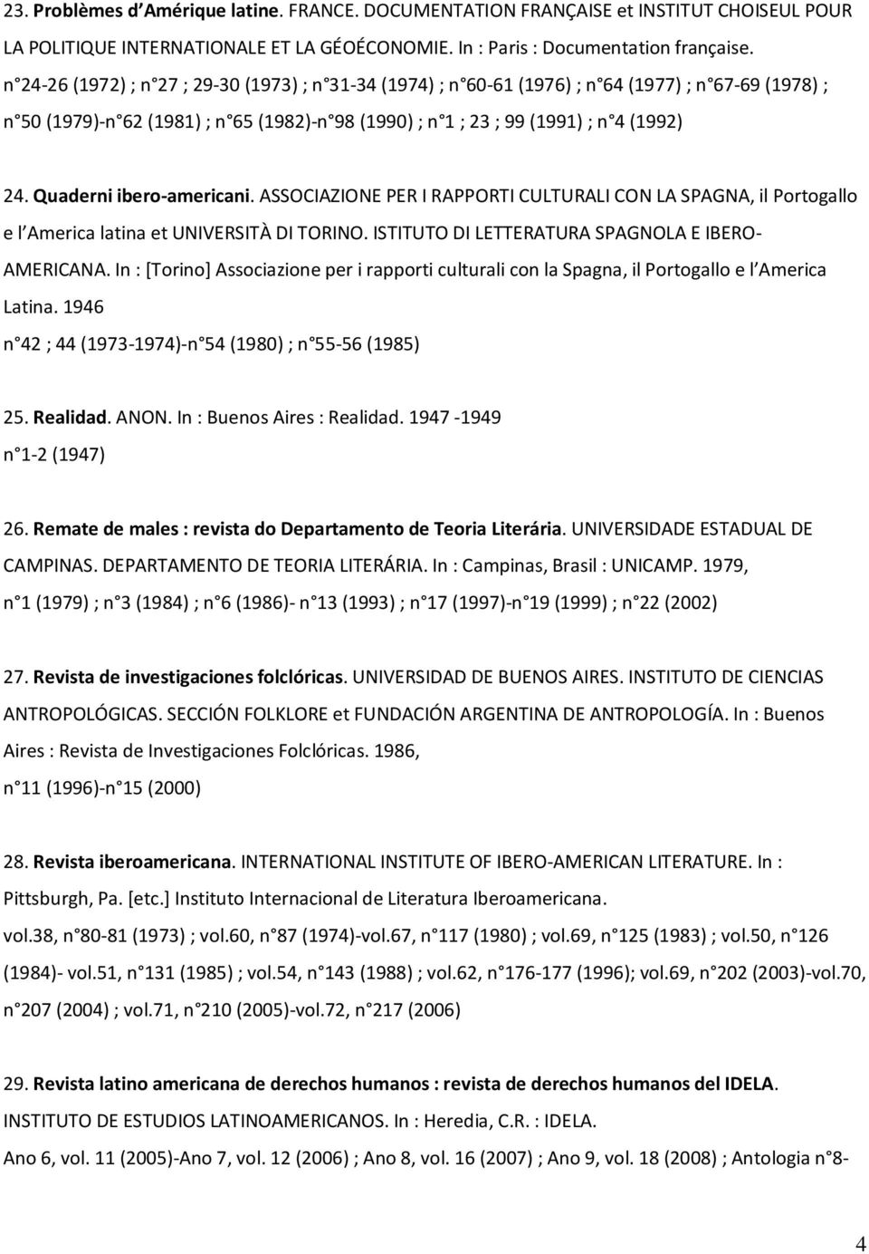 Quaderni ibero-americani. ASSOCIAZIONE PER I RAPPORTI CULTURALI CON LA SPAGNA, il Portogallo e l America latina et UNIVERSITÀ DI TORINO. ISTITUTO DI LETTERATURA SPAGNOLA E IBEROAMERICANA.