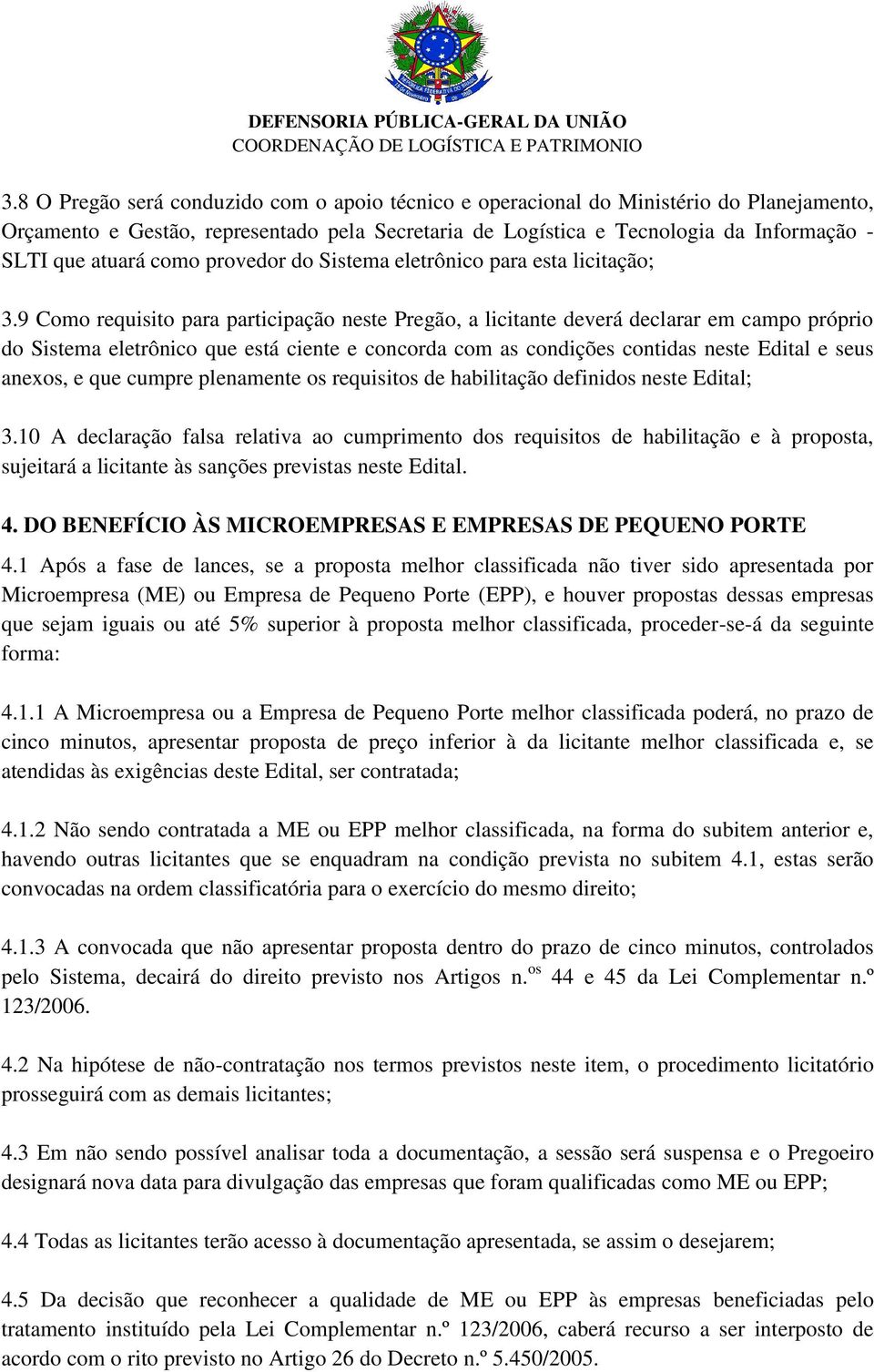 9 Como requisito para participação neste Pregão, a licitante deverá declarar em campo próprio do Sistema eletrônico que está ciente e concorda com as condições contidas neste Edital e seus anexos, e