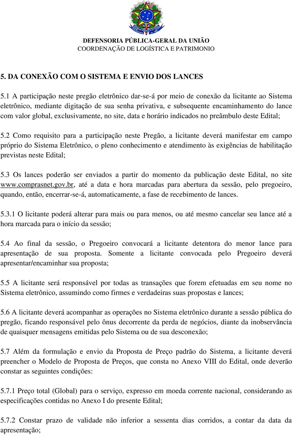 global, exclusivamente, no site, data e horário indicados no preâmbulo deste Edital; 5.