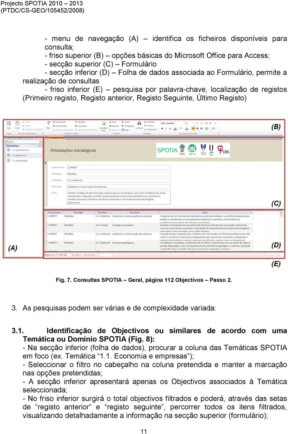 Seguinte, Último Registo) Fig. 7. Consultas SPOTIA Geral, página 112 Objectivos Passo 2. 3. As pesquisas podem ser várias e de complexidade variada: 3.1. Identificação de Objectivos ou similares de acordo com uma Temática ou Domínio SPOTIA (Fig.