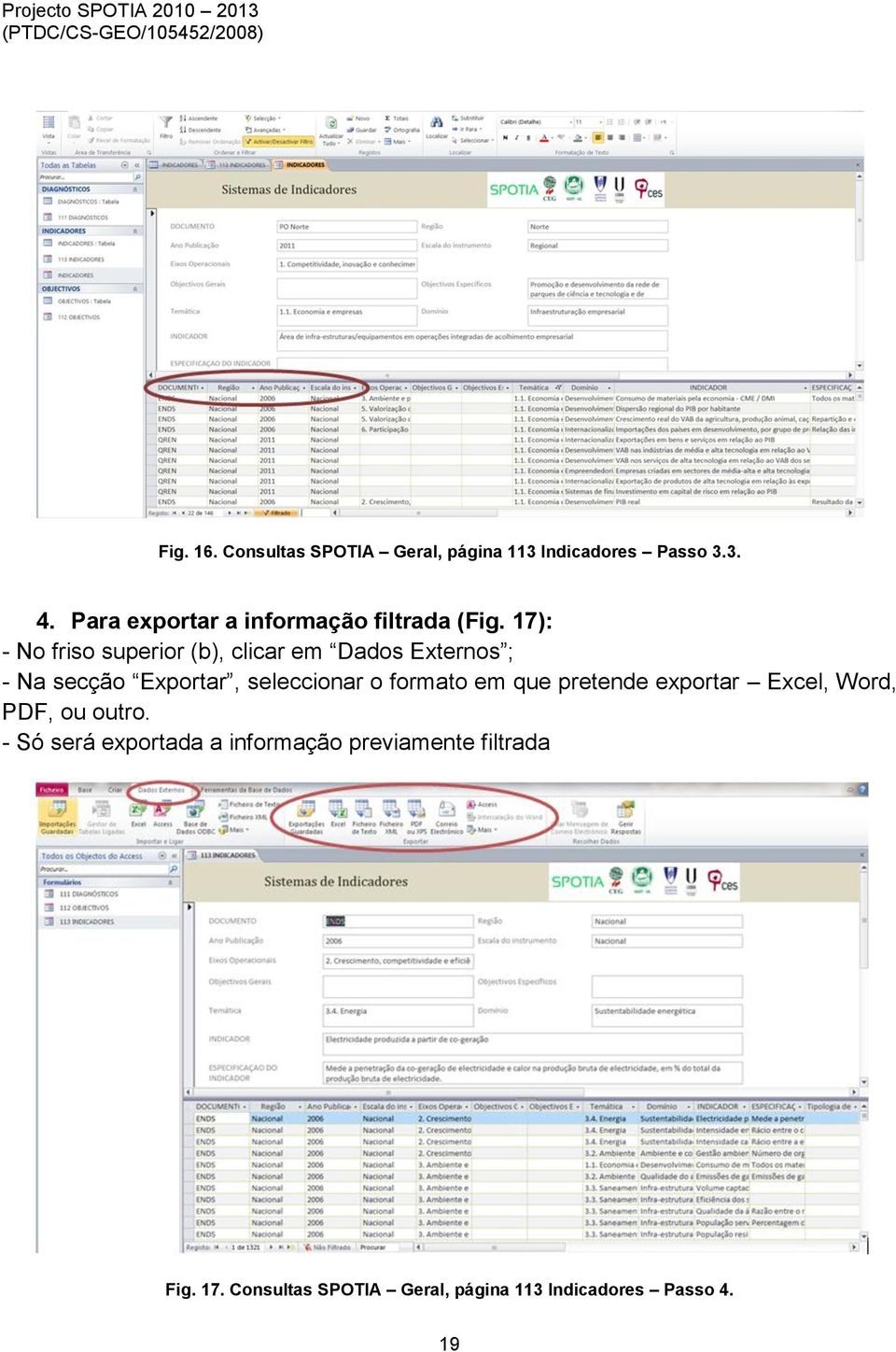 17): - No friso superior (b), clicar em Dados Externos ; - Na secção Exportar, seleccionar o