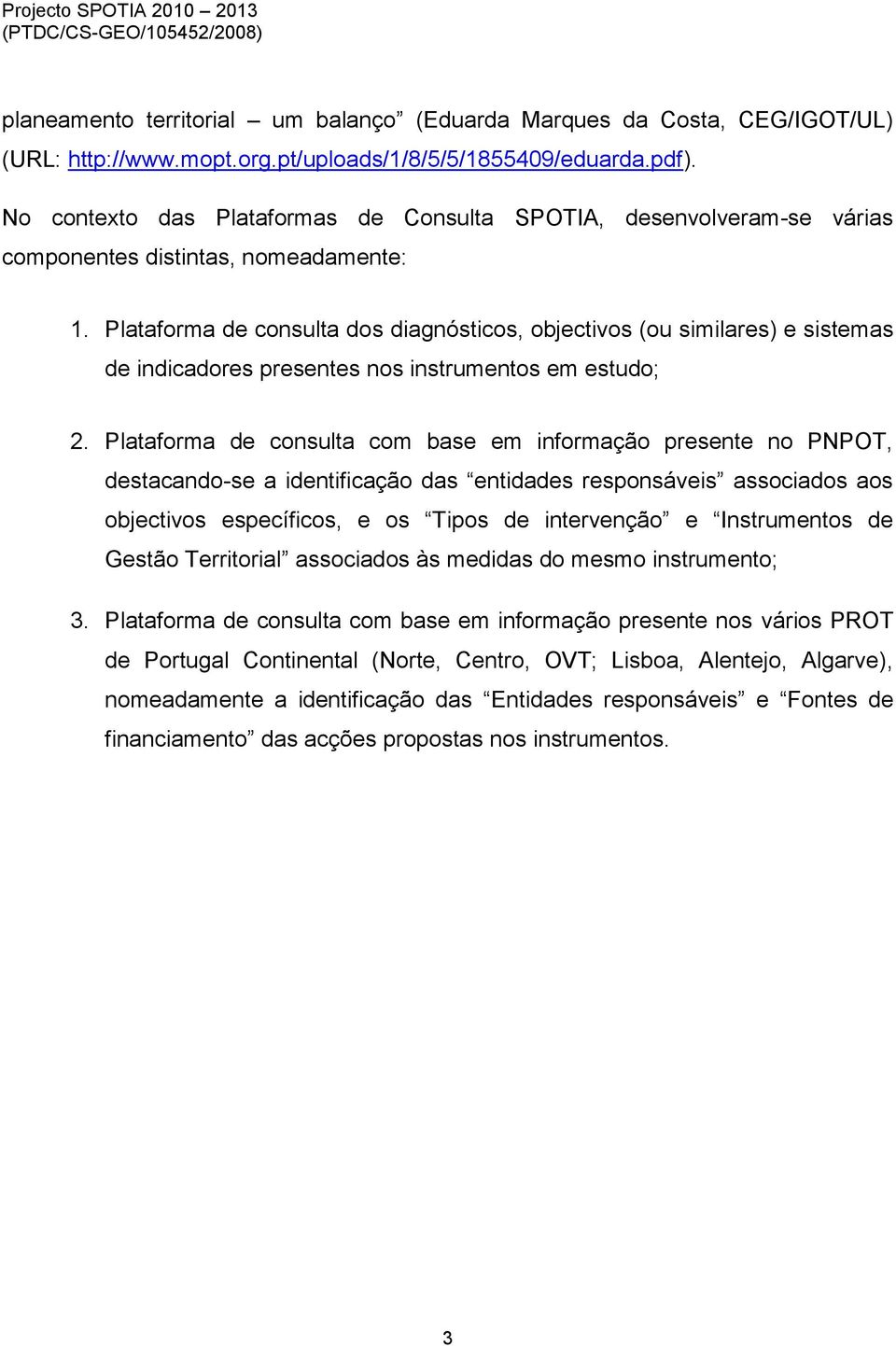 Plataforma de consulta dos diagnósticos, objectivos (ou similares) e sistemas de indicadores presentes nos instrumentos em estudo; 2.