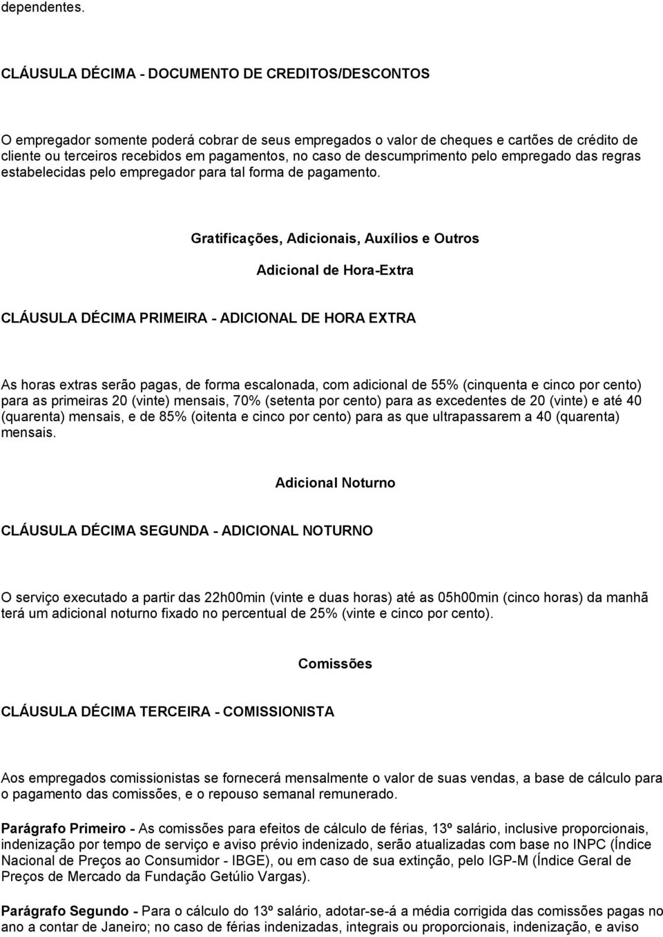 caso de descumprimento pelo empregado das regras estabelecidas pelo empregador para tal forma de pagamento.