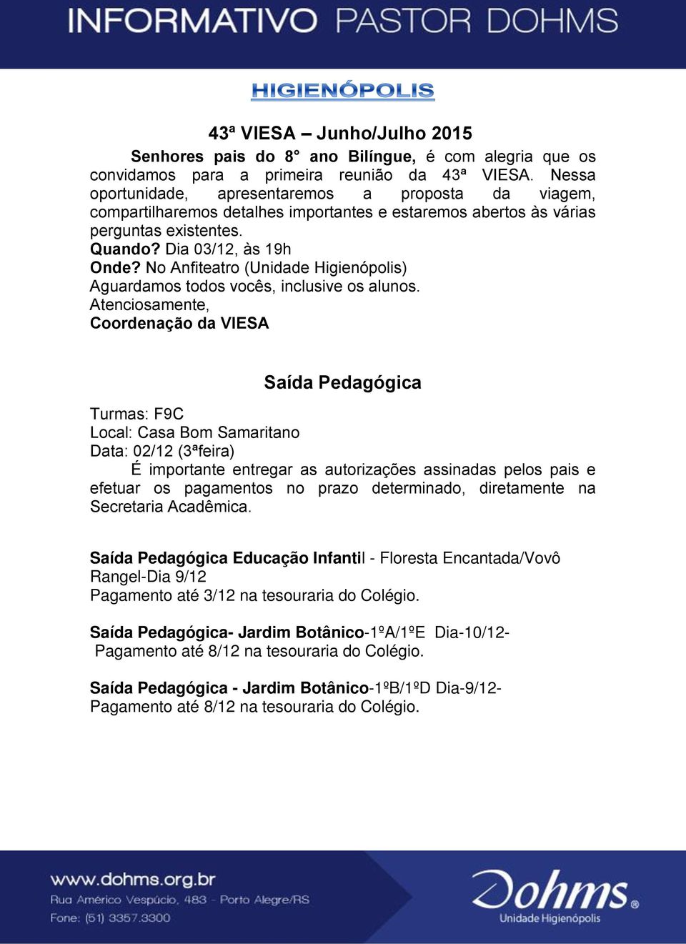 No Anfiteatro (Unidade Higienópolis) Aguardamos todos vocês, inclusive os alunos.