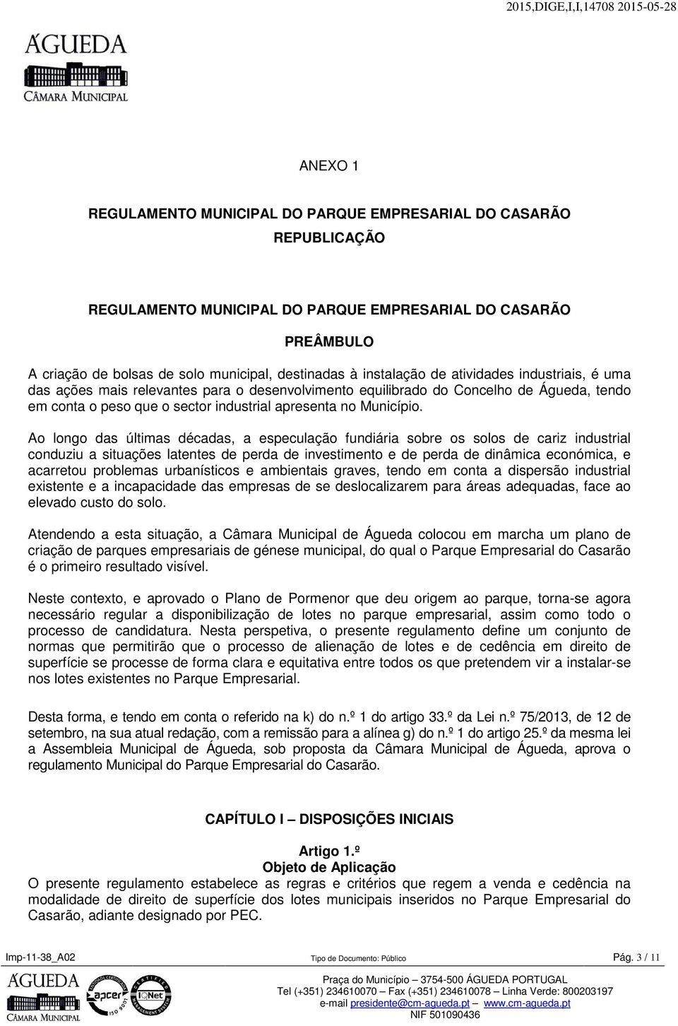 Ao longo das últimas décadas, a especulação fundiária sobre os solos de cariz industrial conduziu a situações latentes de perda de investimento e de perda de dinâmica económica, e acarretou problemas