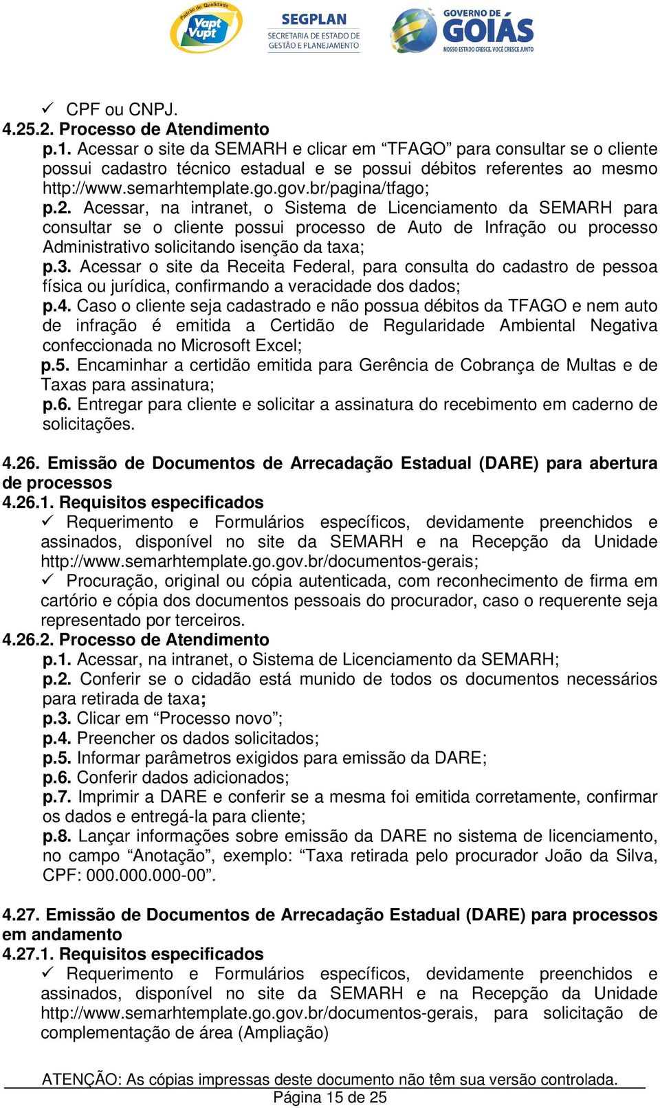 Acessar, na intranet, o Sistema de Licenciamento da SEMARH para consultar se o cliente possui processo de Auto de Infração ou processo Administrativo solicitando isenção da taxa; p.3.