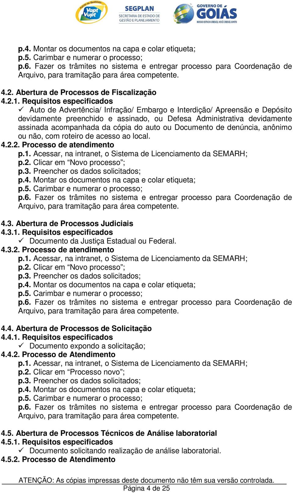 Requisitos especificados Auto de Advertência/ Infração/ Embargo e Interdição/ Apreensão e Depósito devidamente preenchido e assinado, ou Defesa Administrativa devidamente assinada acompanhada da