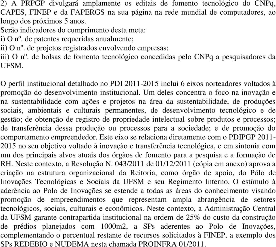 O perfil institucional detalhado no PDI 2011-2015 inclui 6 eixos norteadores voltados à promoção do desenvolvimento institucional.