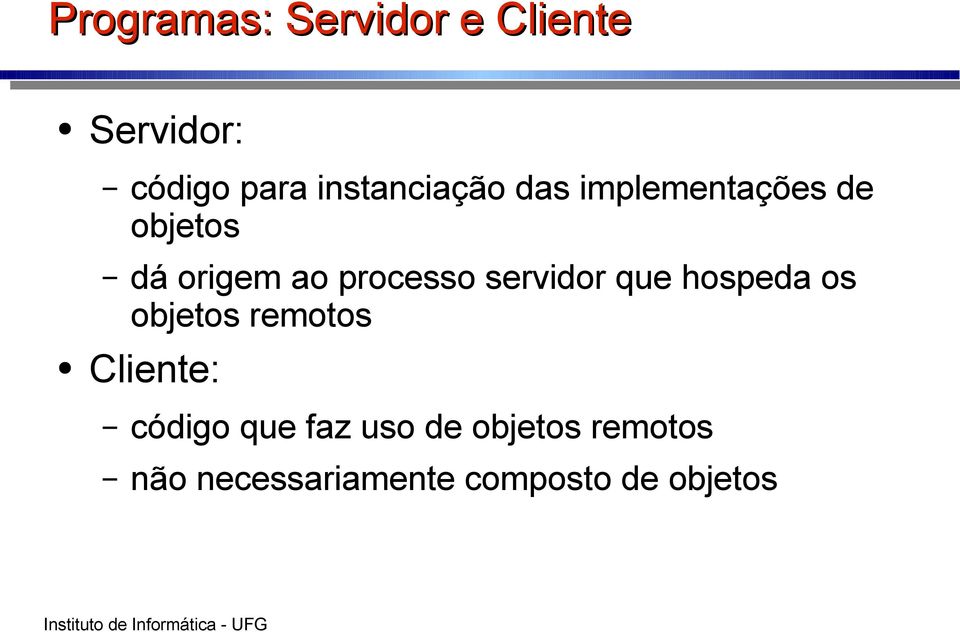 processo servidor que hospeda os objetos remotos Cliente: