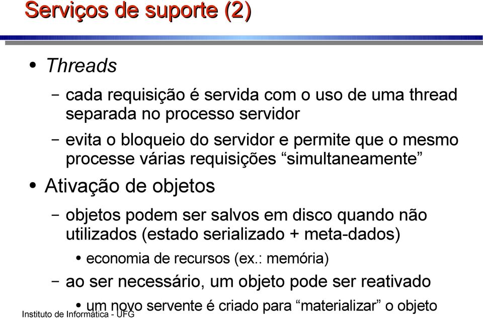 objetos objetos podem ser salvos em disco quando não utilizados (estado serializado + meta-dados) economia de