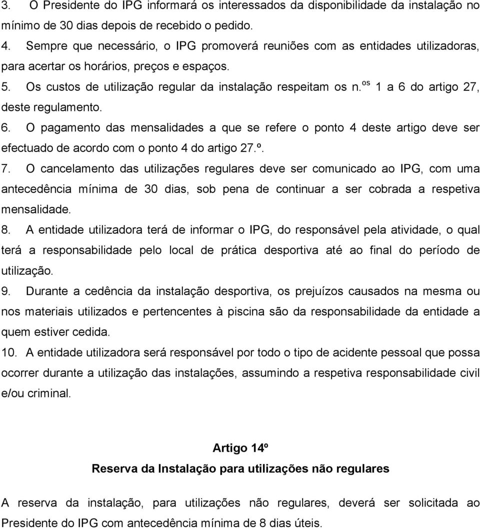 os 1 a 6 do artigo 27, deste regulamento. 6. O pagamento das mensalidades a que se refere o ponto 4 deste artigo deve ser efectuado de acordo com o ponto 4 do artigo 27.º. 7.