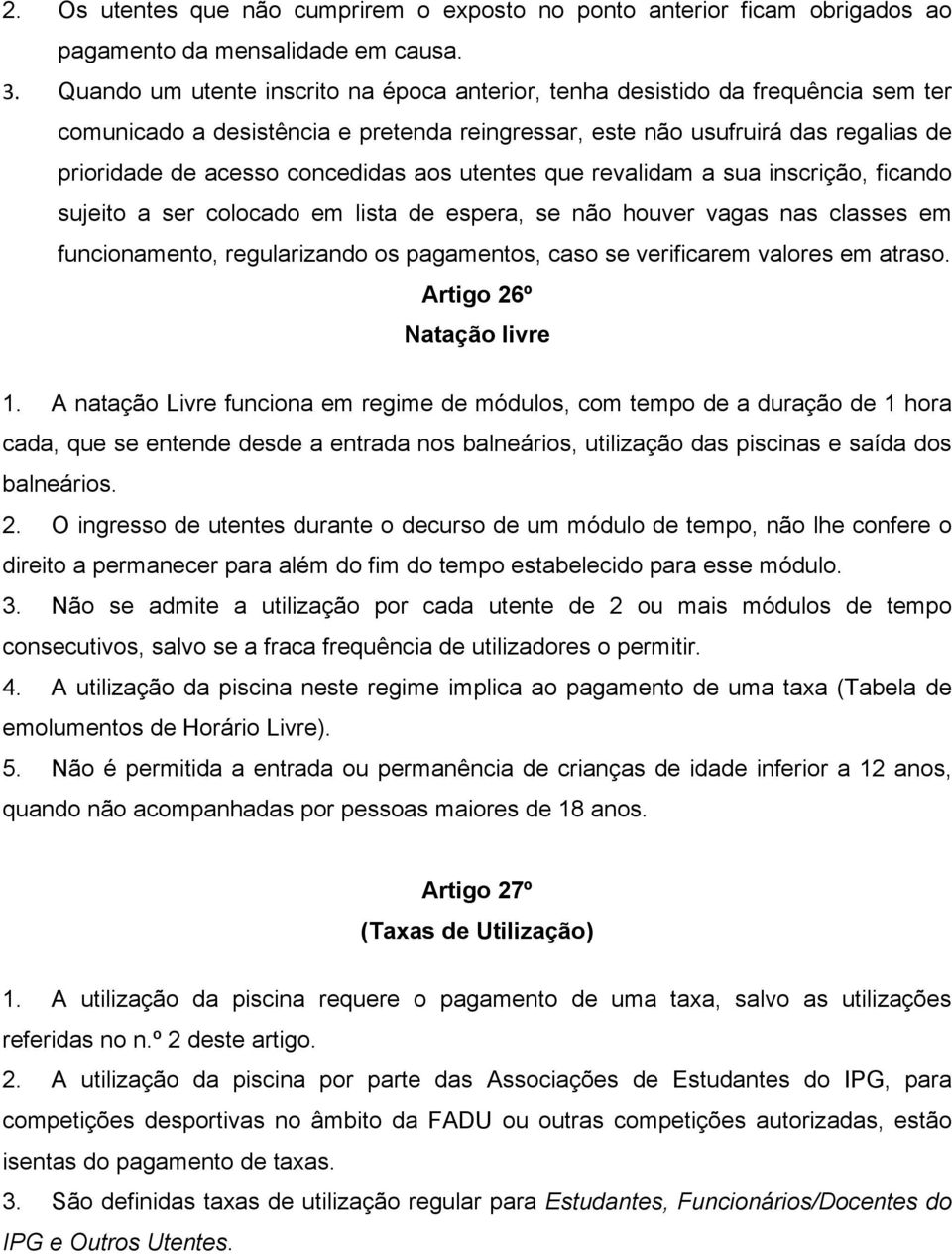 aos utentes que revalidam a sua inscrição, ficando sujeito a ser colocado em lista de espera, se não houver vagas nas classes em funcionamento, regularizando os pagamentos, caso se verificarem